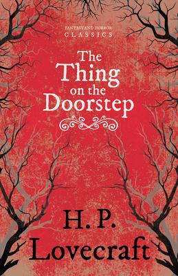 The Thing on the Doorstep (Fantasy and Horror Classics): With a Dedication by George Henry Weiss