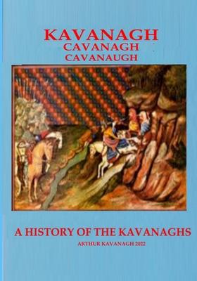 KAVANAGH A History of the Kavanaghs
