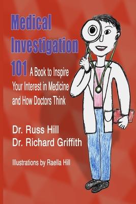 Medical Investigation 101: A Book to Inspire Your Interest in Medicine and How Doctors Think