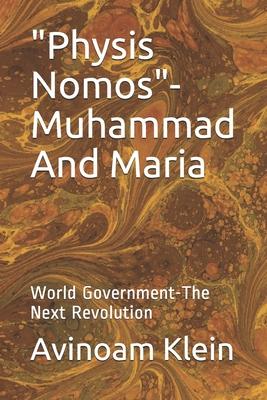 Physis Nomos- Muhammad And Maria: World Government-The Next Revolution