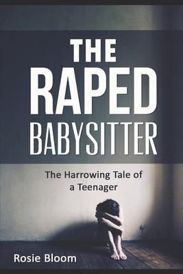 The Raped Babysitter: The Harrowing Tale of a Teenager