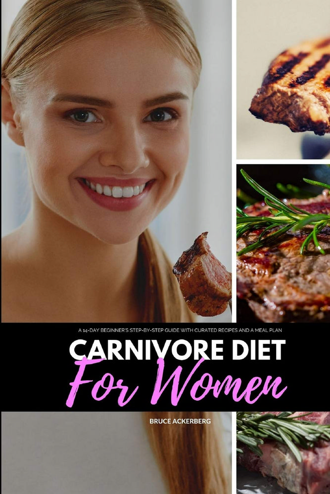 Carnivore Diet for Women: A 14-Day Beginner’’s Step-by-Step Guide with Curated Recipes and a Meal Plan