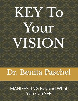 KEY To Your VISION: MANIFESTING Beyond What You Can See
