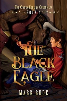 The Black Eagle: The Cindra Corrina Chronicles Book Four