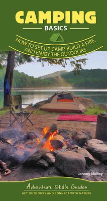 Camping: Set Up Camp, Build a Fire, and Enjoy the Outdoors