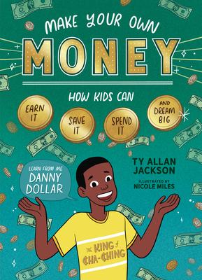 Danny Dollar ’’s Cha-Ching Guide to Making, Spending, and Saving Money