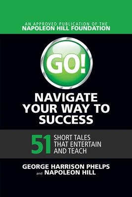 Go! Navigate Your Way to Success: 51 Short Tales That Entertain and Teach: 51 Short Tales That Entertain and Teach
