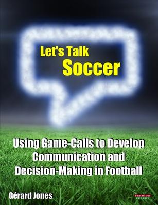Let’’s Talk Soccer: Using Game-Calls to Develop Communication and Decision-Making in Football