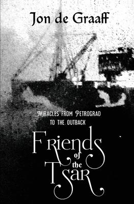 Friends of the Tsar: Miracles from Petrograd to the Outback