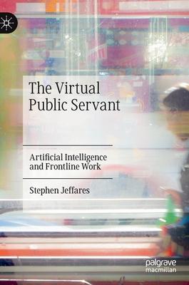 The Virtual Public Servant: Artificial Intelligence and Frontline Work