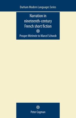 Narration in Nineteenth-Century French Short Fiction: Prosper Mérimée to Marcel Schwob