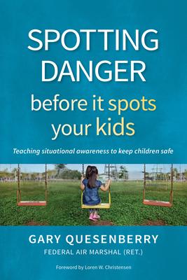 Spotting Danger Before It Spots Your Kids: Build Situational Awareness to Keep Children Safe