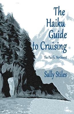 The Haiku Guide to Cruising: The Pacific Northwest