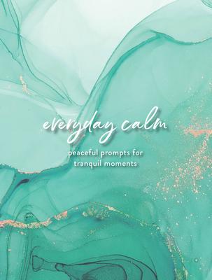 Everyday Calm: A Journal: Peaceful Prompts for Tranquil Moments