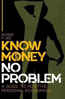 Know Money No Problem: A Guide to Positive Personal Economics