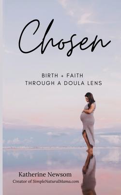 Chosen: Birth + Faith Through A Doula Lens