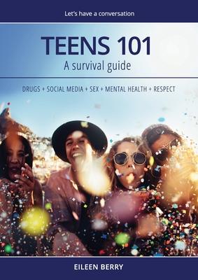 Teens 101: A Parent’’s Survival Guide