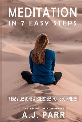 Meditation in 7 Easy Steps (7 Easy Lessons & Exercises For Beginners!): Understanding the Teachings of Eckhart Tolle, Dalai Lama, Krishnamurti, Mahari