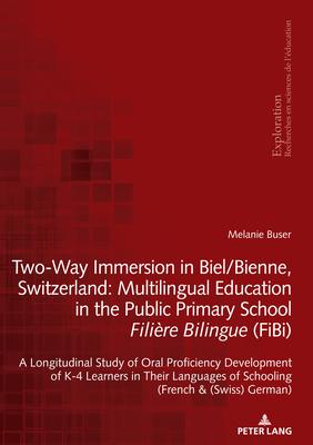 Two-Way Immersion in Biel/Bienne, Switzerland: Multilingual Education in the Public Primary School Filière Bilingue (Fibi): A Longitudinal Study of Or