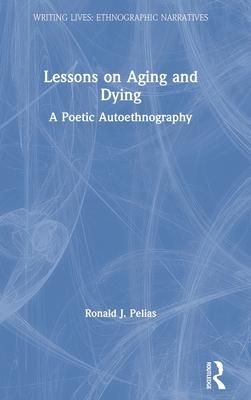 Lessons on Aging and Dying: A Poetic Autoethnography
