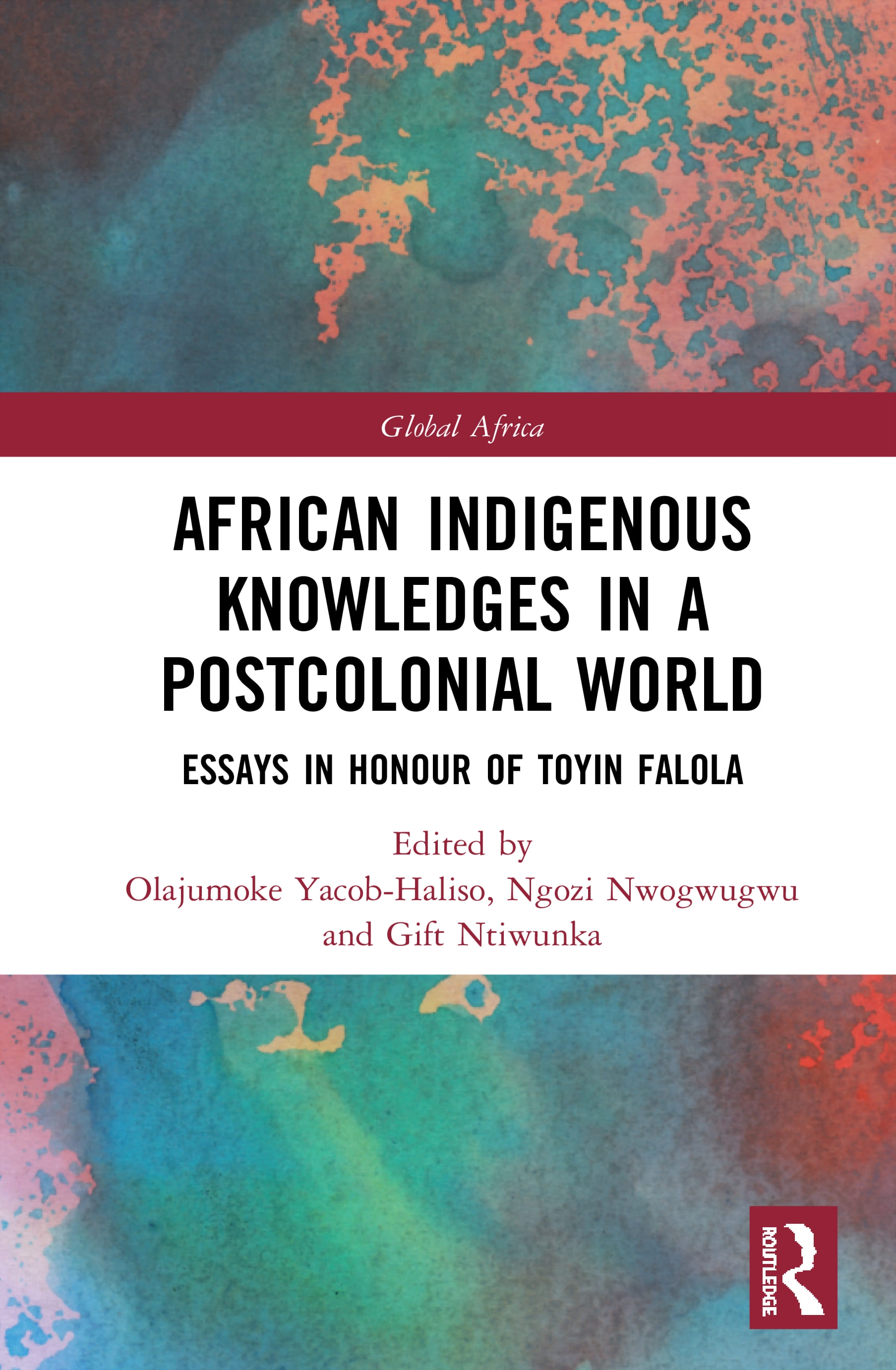African Indigenous Knowledges in a Postcolonial World: Essays in Honour of Toyin Falola