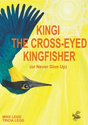 Kingi The Cross-Eyed Kingfisher: (or Never Give Up)
