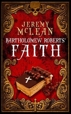 Bartholomew Roberts’’ Faith: A Historical Fiction Pirate Adventure Novella
