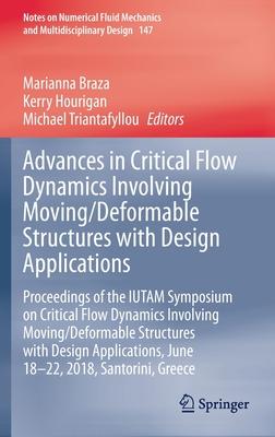 Advances in Critical Flow Dynamics Involving Moving/Deformable Structures with Design Applications: Proceedings of the Iutam Symposium on Critical Flo