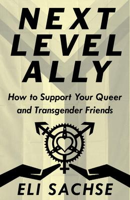 Next-Level Ally: How to Support Your Queer and Transgender Friends