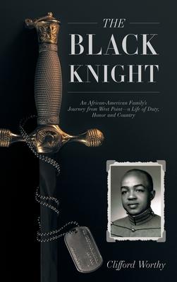 The Black Knight, Hardcover: An African-American Family’’s Journey from West Point-a Life of Duty, Honor and Country