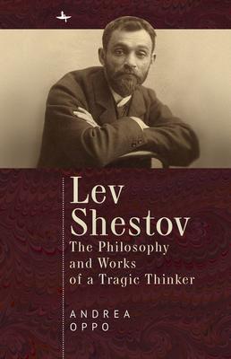 Lev Shestov: The Philosophy and Works of a Tragic Thinker