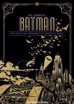 DC Comics: Batman: The Official Gotham City Cocktail Book