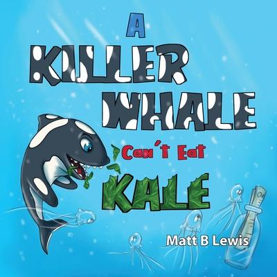 A Killer Whale can’’t eat Kale