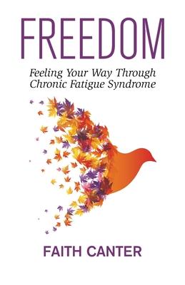 Freedom: Feeling Your Way Through Chronic Fatigue Syndrome