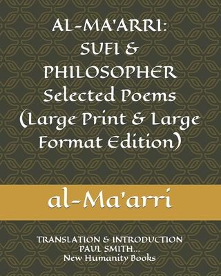 Al-Ma’’arri: SUFI & PHILOSOPHER Selected Poems (Large Print & Large Format Edition): TRANSLATION & INTRODUCTION PAUL SMITH... New H