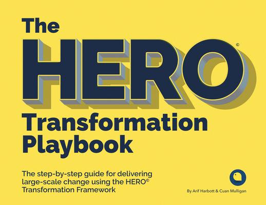 Hero Transformation Playbook: The Step-By-Step Guide for Delivering Large-Scale Change