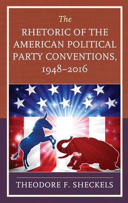 The Rhetoric of the American Political Party Conventions, 1948-2016