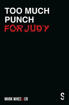 Too Much Punch For Judy: New revised 2020 version with bonus features