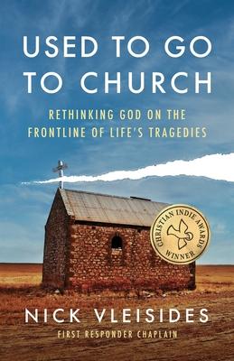 Used to Go to Church: Rethinking God on the Frontline of Life’’s Tragedies