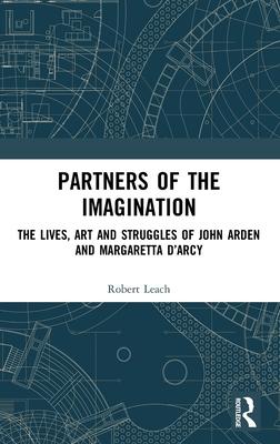 Partners of the Imagination: The Lives, Art and Struggles of John Arden and Margaretta d’’Arcy