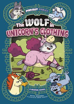 The Wolf in Unicorn’’s Clothing: A Graphic Novel