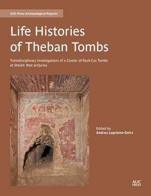 Life Histories of Theban Tombs: Transdiciplinary Investigations of a Cluster of Rock-Cut Tombs at Sheikh ’’abd Al-Qurna