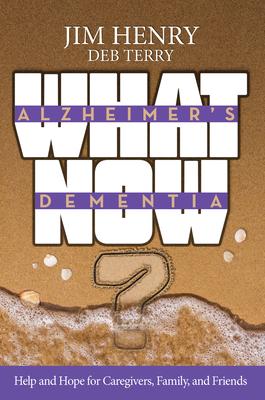 Alzheimer’’s. Dementia What Now?: Help and Hope for Caregivers, Family, and Friends