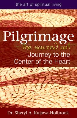 Pilgrimage--The Sacred Art: Journey to the Center of the Heart