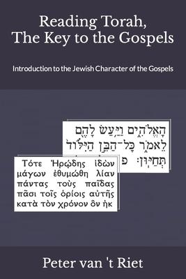 Reading Torah, the Key to the Gospels: Introduction to the Jewish Character of the Gospels