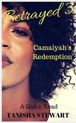 Betrayed 3: Camaiyah’’s Redemption