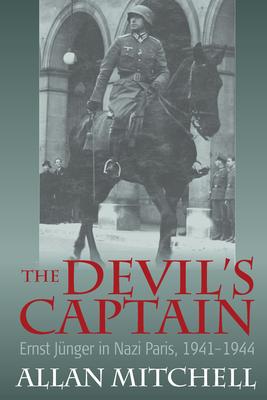 The Devil’’s Captain: Ernst Jünger in Nazi Paris, 1941-1944