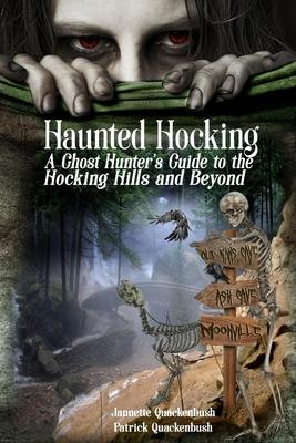 Haunted Hocking A Ghost Hunter’’s Guide to the Hocking Hills ... and beyond: Ohio Ghost Hunter Guide