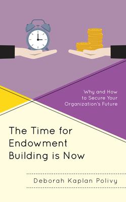The Time for Endowment Building Is Now: Why and How to Secure Your Organization’’s Future