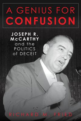 A Genius for Confusion: Joseph R. McCarthy and the Politics of Deceit